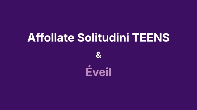 AFFOLLATE SOLITUDINI TEENS & ÉVEIL